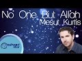 Mesut Kurtis - No One But Allah | مسعود كرتس - لا أحد إلا الله
