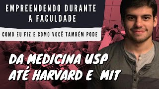 Empreendendo durante a faculdade - Da MEDICINA USP até Harvard e MIT