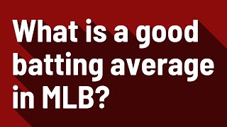 What is a good batting average in MLB?