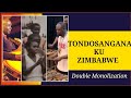 Tondosangana Ku Zimbabwe Double Monolization
