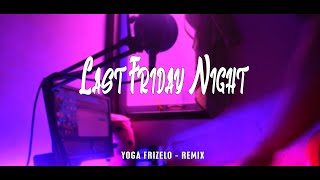 COCOK BUAT SANTAI !! LAST FRIDAY NIGHT - YOGA FRIZELO REMIX [FUNKY NIGHT]