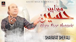 Mere Peer Hussain - Sharafat Sher Ali - Qasida Mola Hussain A.s - 2022