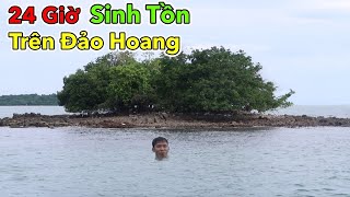 Thử Thách 24h Sinh Tồn Trên Đảo Hoang