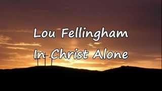 Lou Fellingham - In Christ Alone [with lyrics]