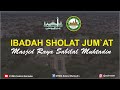 Ibadah Sholat Jum'at (Jum'at, 8 November 2024) - Masjid Raya Sabilal Muhtadin