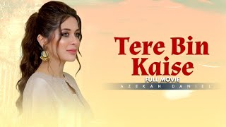 Tere Bin Kaise (تیرے بن کیسے) | Full Movie | Affan Waheed & Azekah Daniel | True Love Story | C4B1G