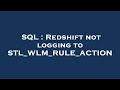 SQL : Redshift not logging to STL_WLM_RULE_ACTION