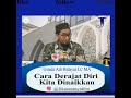 Cara meningkatkan derajat diri dihadapan Allah SWT- Ustadz Adi Hidayat Lc MA