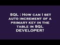 SQL : How can I set auto increment of a primary key in the table in SQL DEVELOPER?