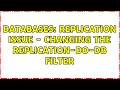 Databases: Replication Issue - Changing the replication-do-db filter (2 Solutions!!)