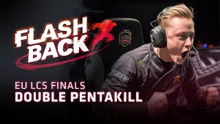 FLASHBACK // Double Pentakill (2018 EU LCS Spring Finals)