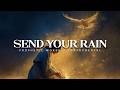 Send Down Your Rain: Powerful Prophetic Worship Music