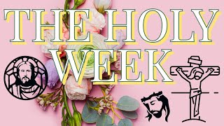 The 7 Days of the Holy Week (Jesus's journey, crucifixion, and resurrection)