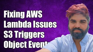 Fixing AWS Lambda Trigger Issues for S3 Object Creation Events