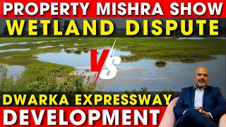 Wetland Dispute Disturbed Dwarka Expressway Sectors | Property Mishra Show