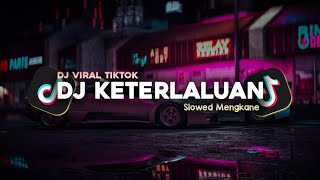 DJ KETERLALUAN - THE POTTERS SLOWED MENGKANE VIRAL TIKTOK