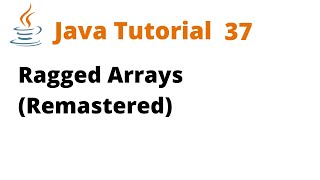 Java Tutorial 37 - Ragged Arrays (Remastered)