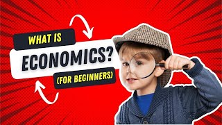 Economics For Beginners: Everything You Need To Know