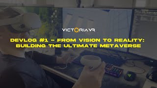 Victoria VR: Devlog #1 - From Vision to Reality: Building the Ultimate Metaverse