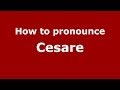 How to pronounce Cesare (Italian/Italy) - PronounceNames.com