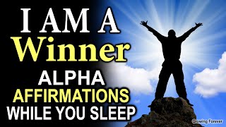 I AM A WINNER! Alpha Affirmations While You SLEEP - Reprogram Your Mind Power - Alpha Male / Female
