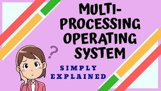 Multiprocessing Operating System | Easy Explanation | Using Animation