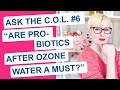 Ask the C.O.L. #6: “Are Probiotics After Drinking Ozonated Water a Must?”