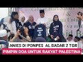 HARI INI TIBA DI PONPES AL BADAR 2 TANGERANG ANIES LANGSUNG PIMPIN DOA UNTUK PALESTINA