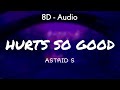 Astrid S - Hurts So Good (Lyrics) 8D - Audio