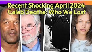 Month April 2024 Rest In Peace Obituaries: Celebrity Deaths Recent In the News
