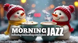 Morning Jazz Instrumental Music at Winter Coffee Shop Ambience☕Christmas Jazz Music for Work, Unwind