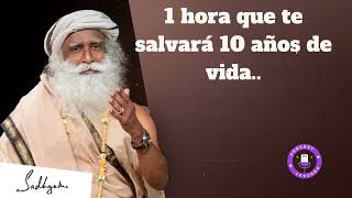 1 hora que te salvará 10 años de vida..  -  Sadhguru en español