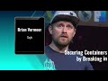 Devnexus 2021 Brian Vermeer   Securing Containers by Breaking In