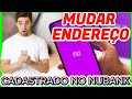 Como mudar o Endereço no Nubank