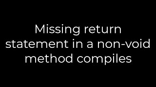 Java :Missing return statement in a non-void method compiles(5solution)