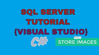 How To Store Image Files In SQL Database | SQL SERVER 2017 TUTORIAL | Visual Studio