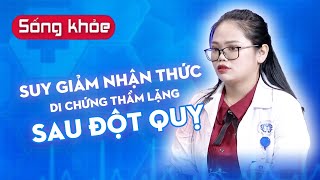 Suy giảm nhận thức - Di chứng thầm lặng sau đột quỵ