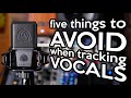 5 Things to AVOID when Recording Vocals
