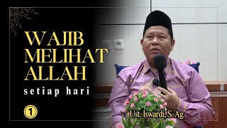 WAJIB MELIHAT ALLAH SETIAP HARI - KAJIAN TAUHID | UST. ISWARDI, S. AG (PART 1/3)