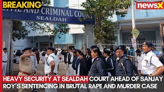 High Security at Sealdah Court Ahead of Sanjay Roy's Sentence Pronouncement | NewsX