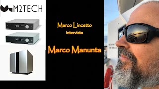 M2TECH || Marco Lincetto intervista MARCO MANUNTA, fondatore del prestigioso marchio toscano.