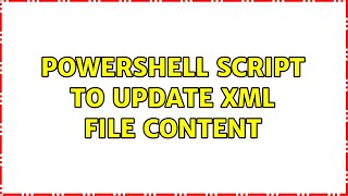 Powershell script to update XML file content