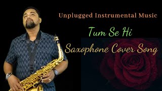 Tum Se Hi Saxophone Cover Song | Saxophone Instrumental Romantic Hindi Songs Unplugged