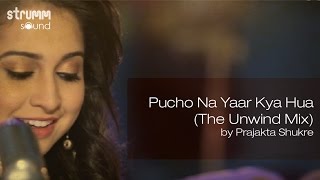 Pucho Na Yaar Kya Hua (The Unwind Mix) by Prajakta Shukre