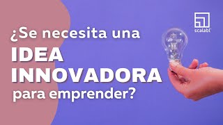 ¿Se necesita una idea innovadora para emprender? | Do you need a novel idea to start a venture?