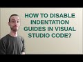 How to disable indentation guides in Visual Studio Code?