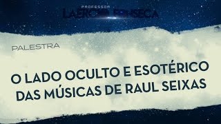 O Lado Oculto e Esotérico das Músicas de Raul Seixas | Prof. Laércio Fonseca