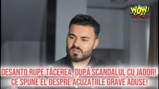 DeSanto rupe tăcerea, după scandalul cu Jador! Ce spune el despre acuzațiile grave aduse!