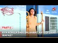 Saath Nibhaana Saathiya | साथ निभाना साथिया | Kya Kokila sahi salaamat aayegi ghar wapas? - Part 2