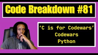 Code Breakdown #81 - C is for Codewars - Codewars - Python